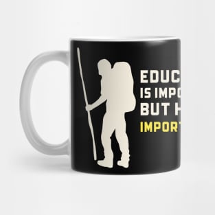 Education is important but hiking is importanter Mug